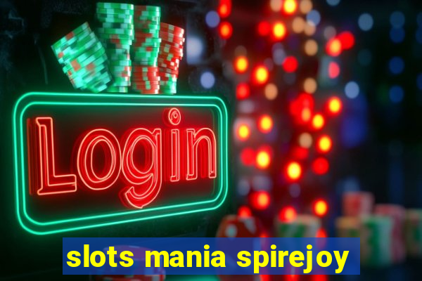 slots mania spirejoy